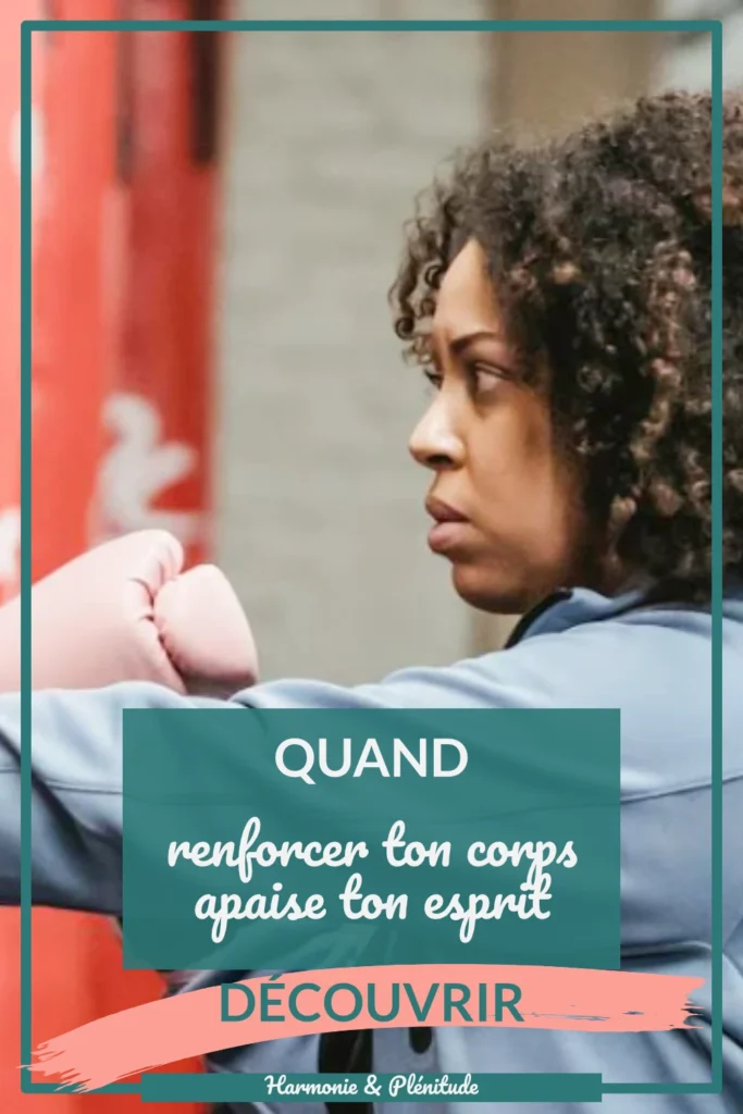 Quand renforcer ton corps apaise ton esprit